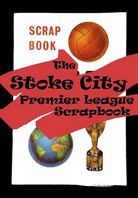 Book cover for The Stoke City Premier League Scrapbook