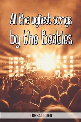 Book cover for All the ugliest songs by the Beatles