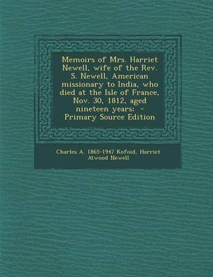 Book cover for Memoirs of Mrs. Harriet Newell, Wife of the REV. S. Newell, American Missionary to India, Who Died at the Isle of France, Nov. 30, 1812, Aged Nineteen Years; - Primary Source Edition