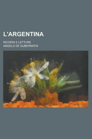 Cover of L'Argentina; Ricordi E Letture