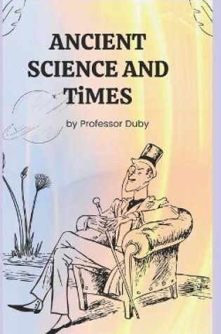 Cover of ANCIENT SCIENCE AND TiMES annotated