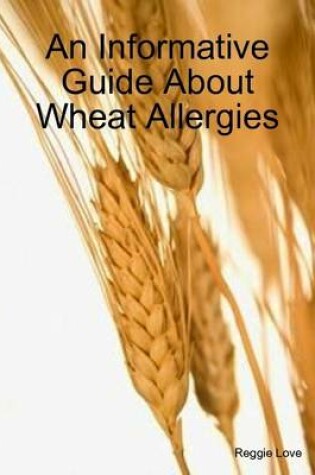 Cover of An Informative Guide About Wheat Allergies