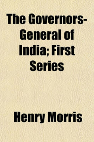 Cover of The Governors-General of India; First Series