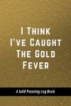 Book cover for I Think I've Caught The Gold Fever