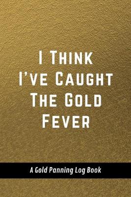 Cover of I Think I've Caught The Gold Fever