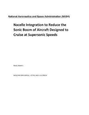 Book cover for Nacelle Integration to Reduce the Sonic Boom of Aircraft Designed to Cruise at Supersonic Speeds