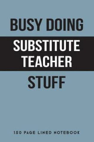 Cover of Busy Doing Substitute Teacher Stuff