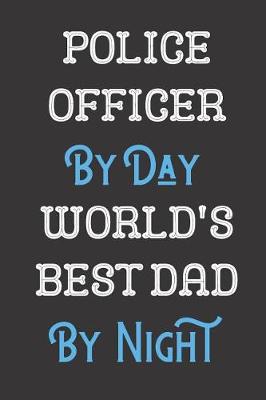 Book cover for Police Officer By Day World's Best Dad By Night