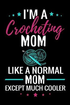 Cover of I'm a Crocheting Mom like a normal Mom except Much Cooler