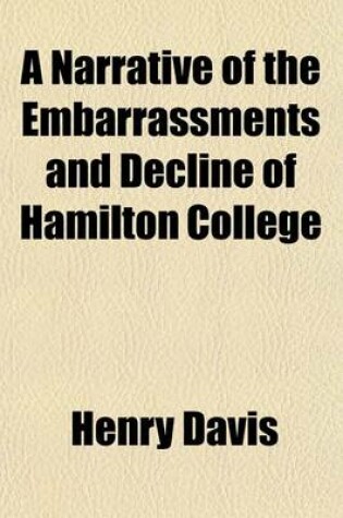 Cover of A Narrative of the Embarrassments and Decline of Hamilton College