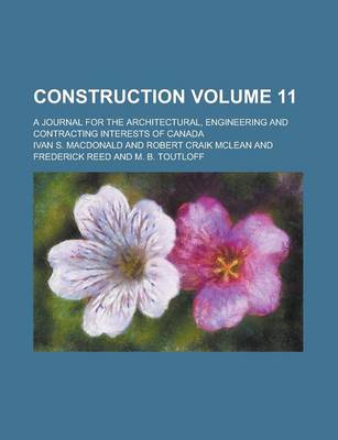 Book cover for Construction; A Journal for the Architectural, Engineering and Contracting Interests of Canada Volume 11
