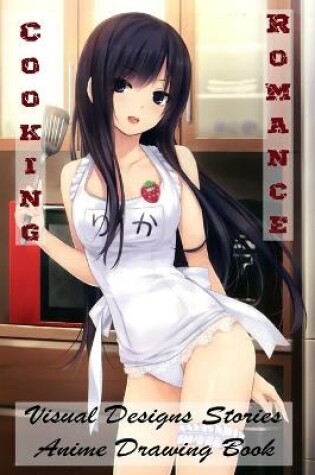 Cover of Cooking Romance - Visual Designs Stories - Anime Drawing Book