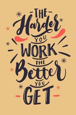 Book cover for The Harder You Work The Better You Get