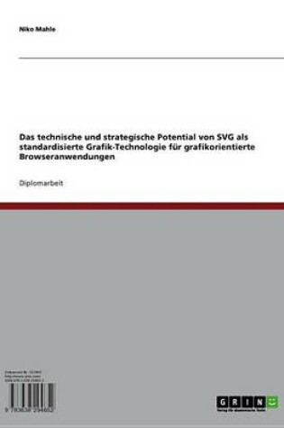 Cover of Das Technische Und Strategische Potential Von Svg ALS Standardisierte Grafik-Technologie Fur Grafikorientierte Browseranwendungen