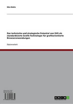 Book cover for Das Technische Und Strategische Potential Von Svg ALS Standardisierte Grafik-Technologie Fur Grafikorientierte Browseranwendungen