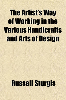 Book cover for The Artist's Way of Working in the Various Handicrafts and Arts of Design