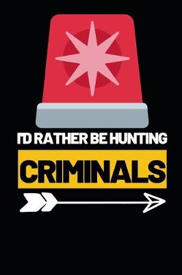 Cover of I'd Rather Be Hunting Criminals