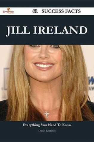 Cover of Jill Ireland 61 Success Facts - Everything You Need to Know about Jill Ireland