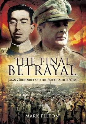 Book cover for Final Betrayal: Mountbatten, Macarthur and the Tragedy of the Japanese Pows