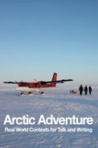 Cover of Arctic Adventure  -  Real World Contexts for Talk and Writing