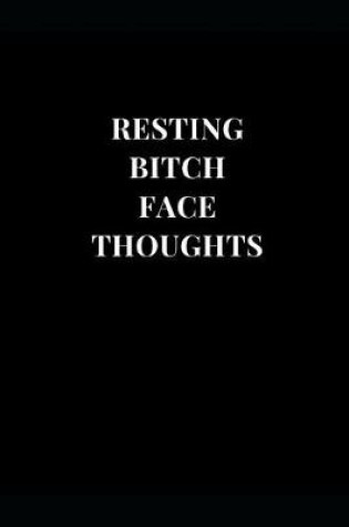 Cover of Resting Bitch Face Thoughts