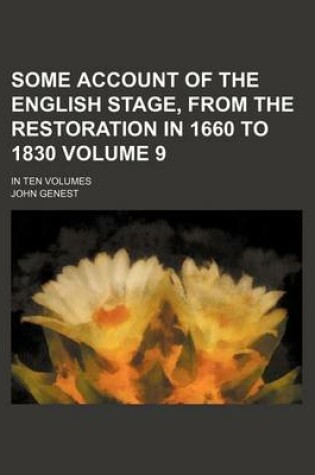 Cover of Some Account of the English Stage, from the Restoration in 1660 to 1830 Volume 9; In Ten Volumes