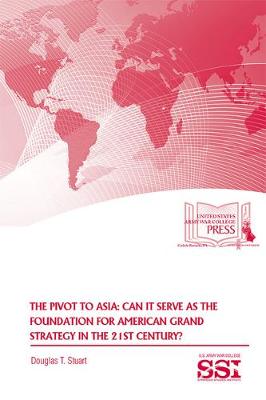 Book cover for The Pivot to Asia: Can It Serve as the Foundation for American Grand Strategy in the 21st Century