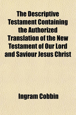 Book cover for The Descriptive Testament Containing the Authorized Translation of the New Testament of Our Lord and Saviour Jesus Christ