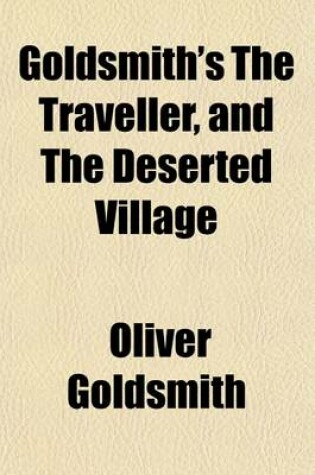 Cover of Goldsmith's the Traveller, and the Deserted Village; Gray's Elegy and Other Poems