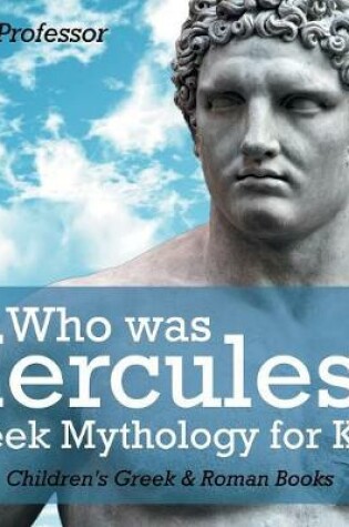 Cover of Who was Hercules? Greek Mythology for Kids Children's Greek & Roman Books