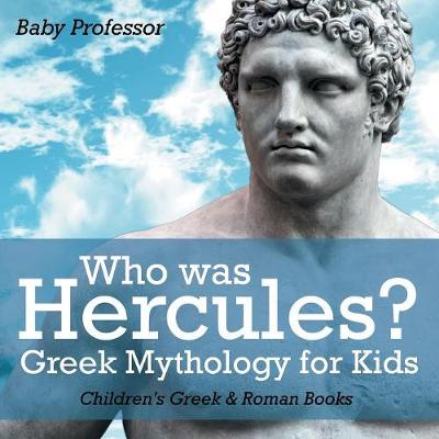 Cover of Who was Hercules? Greek Mythology for Kids Children's Greek & Roman Books