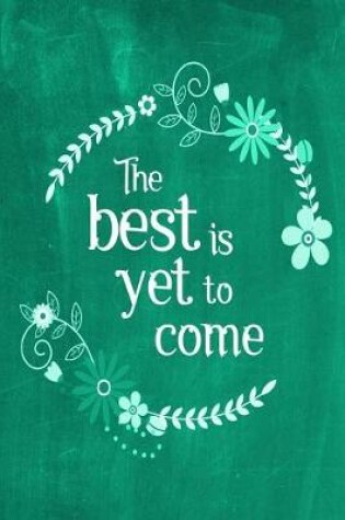 Cover of Chalkboard Journal - The Best Is Yet To Come (Green)