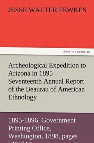 Cover of Archeological Expedition to Arizona in 1895 Seventeenth Annual Report of the Bureau of American Ethnology to the Secretary of the Smithsonian Institut