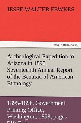 Book cover for Archeological Expedition to Arizona in 1895 Seventeenth Annual Report of the Bureau of American Ethnology to the Secretary of the Smithsonian Institut