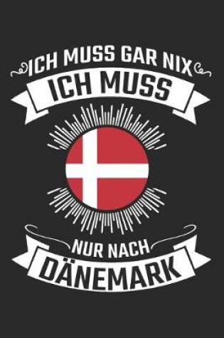 Cover of Ich Muss Gar Nix Ich Muss Nur Danemark