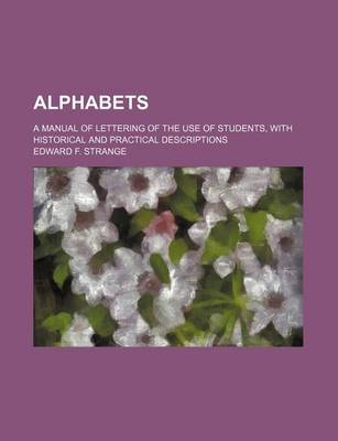 Book cover for Alphabets; A Manual of Lettering of the Use of Students, with Historical and Practical Descriptions