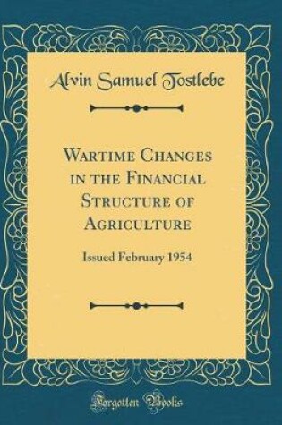 Cover of Wartime Changes in the Financial Structure of Agriculture