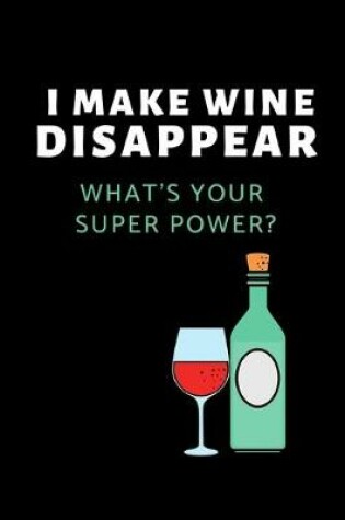 Cover of I Make Wine Disappear. What's Your Super Power?