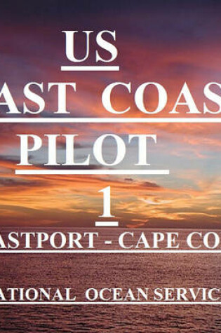 Cover of Us Coast Pilot Volume 1atlantic Coast Eastport to Cape Cod