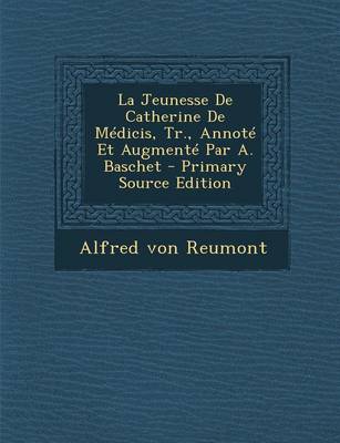 Book cover for La Jeunesse de Catherine de Medicis, Tr., Annote Et Augmente Par A. Baschet