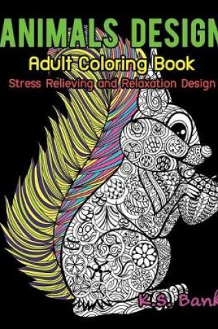 Cover of Animal Design Adult Coloring Book Stress Relieving and Relaxation Design