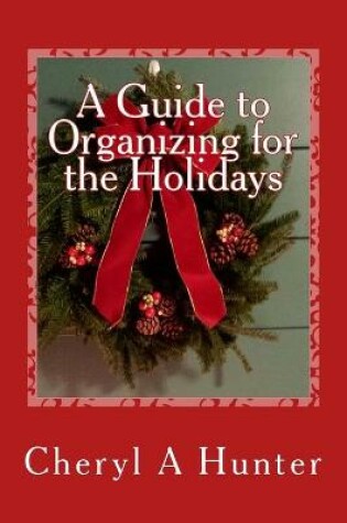 Cover of A Guide to Organizing for the Holidays