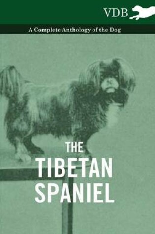 Cover of The Tibetan Spaniel - A Complete Anthology of the Dog