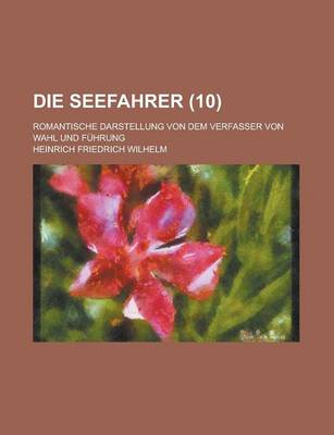 Book cover for Die Seefahrer; Romantische Darstellung Von Dem Verfasser Von Wahl Und Fuhrung (10 )