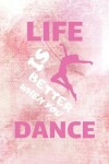 Book cover for Life Is Better When You Dance