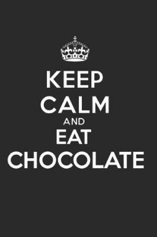 Cover of Keep Calm and Eat Chocolate Schokoladen Liebhaber