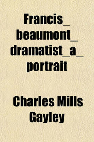 Cover of Francis_beaumont_dramatist_a_portrait