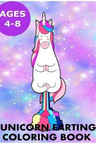 Cover of Unicorn Farting Coloring Book for Kids Ages 4-8