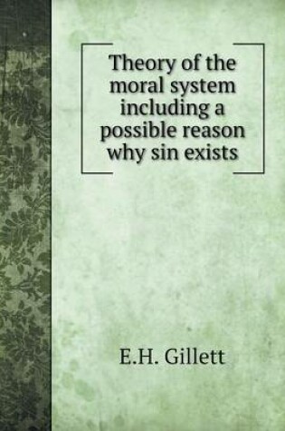 Cover of Theory of the moral system including a possible reason why sin exists