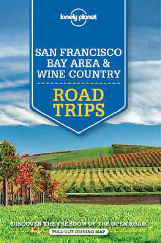 Cover of Lonely Planet San Francisco Bay Area & Wine Country Road Trips
